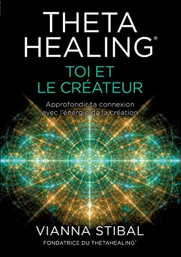 ThetaHealing® Toi et le créateur: Approfondir ta connexion avec l'énergie de la création von W- Cooperations GmbH