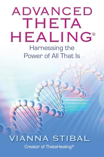 Advanced ThetaHealing: Harnessing the Power of All That Is