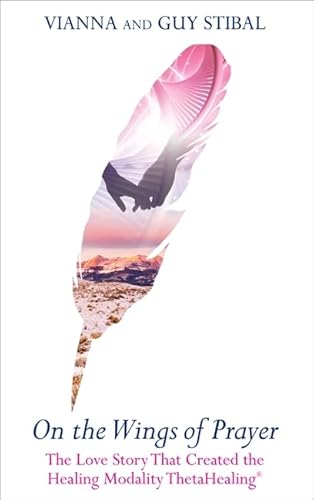 On the Wings of Prayer: The Love Story That Created The Healing Modality Thetahealing®