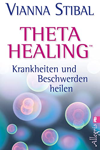 Theta Healing - Krankheiten und Beschwerden heilen von Ullstein Taschenbuchvlg.