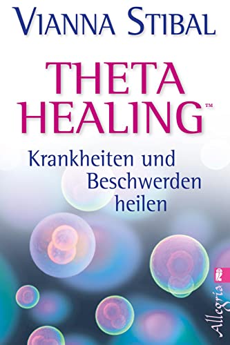 Theta Healing - Krankheiten und Beschwerden heilen von Allegria
