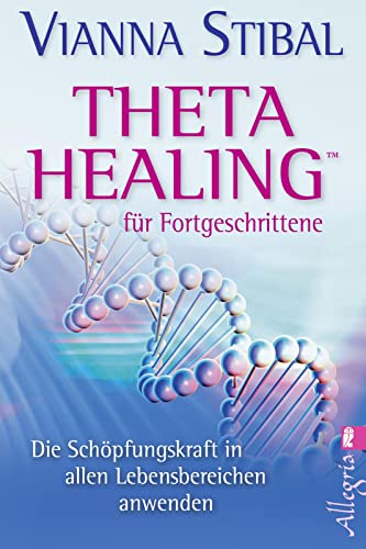 Theta Healing für Fortgeschrittene: Die Schöpfungskraft in allen Lebensbereichen anwenden von Ullstein Taschenbuchvlg.
