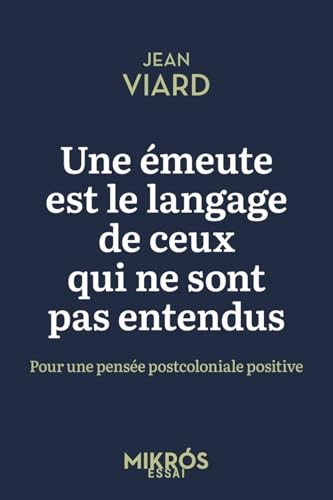Une émeute est le langage de ceux qui ne sont pas entendus: Pour une pensée postcoloniale positive Une émeute est le langage de ceux qui ne sont pas entendus: Pour une pensée postcoloniale positive von DE L AUBE