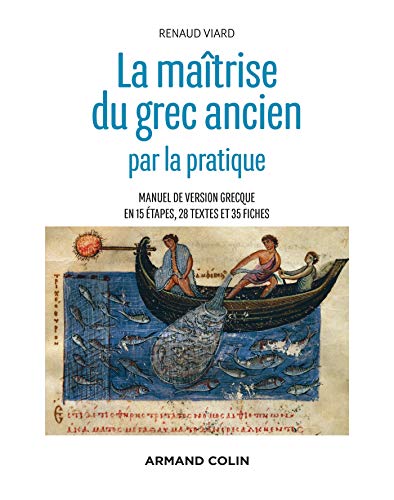 La maîtrise du grec ancien par la pratique - Manuel de version grecque en 15 étapes, 28 textes et 35: Manuel de version grecque en 15 étapes, 28 textes et 35 fiches