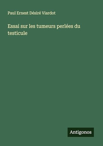 Essai sur les tumeurs perlées du testicule von Antigonos Verlag