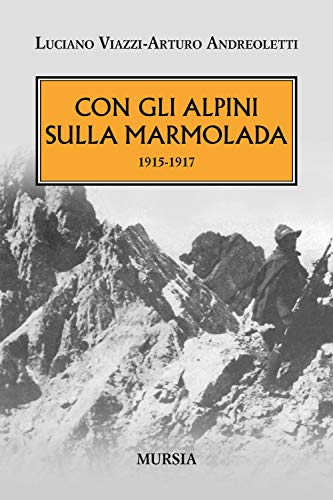 Con gli alpini sulla Marmolada: 1915-1917 (I libri di Luciano Viazzi) von Mursia