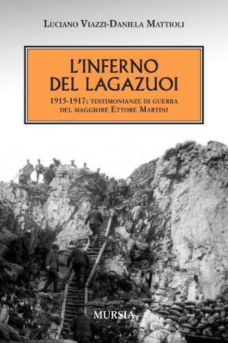 L’inferno del Lagazuoi: 1915-1917. Testimonianze di guerra del maggiore Ettore Martini (I libri di Luciano Viazzi) von Mursia