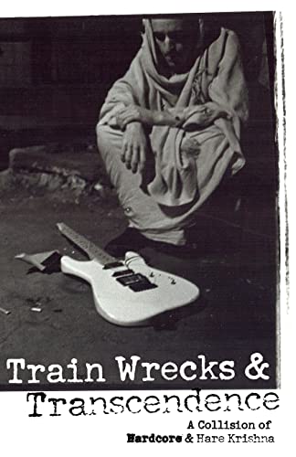 Train Wrecks & Transcendence: A Collision of Hardcore & Hare Krishna Train Wrecks & Transcendence: A Collision of Hardcore & Hare Krishna von CREATESPACE