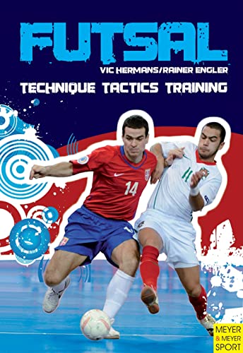 Futsal: Technique – Tactics – Training von Meyer & Meyer Sport