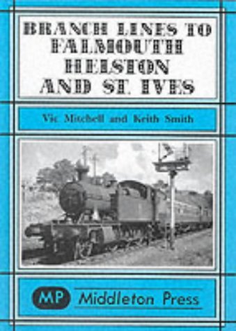 Branch Lines to Falmouth, Helston and St.Ives (Branch Lines S.) von Middleton Press