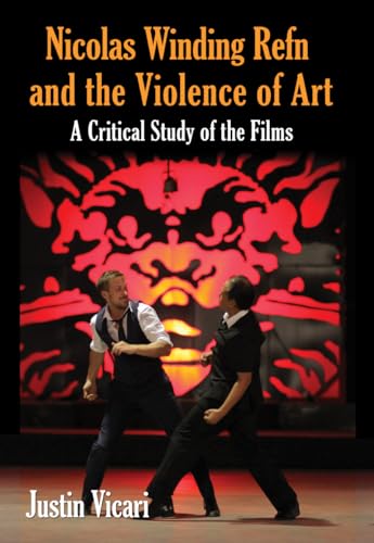 Nicolas Winding Refn and the Violence of Art: A Critical Study of the Films von McFarland