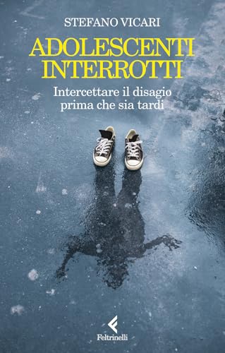 Adolescenti interrotti. Intercettare il disagio prima che sia tardi (Scintille)