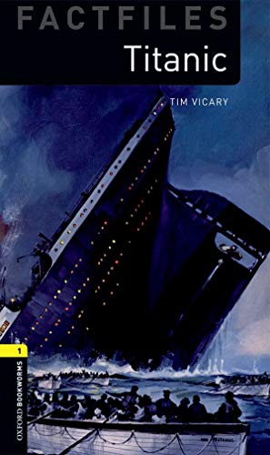 6. Schuljahr, Stufe 2 - Titanic - Neubearbeitung: Reader - Stage 1 (Factfiles: Oxford Bookworms Library, Stage 1)