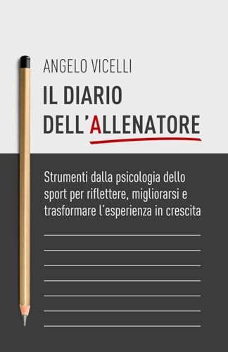Il diario dell'Allenatore: Strumenti dalla psicologia dello sport per riflettere, migliorarsi e trasformare l’esperienza in crescita. von Pubblicazione indipendente