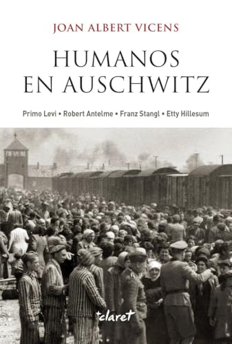 Humanos en Auschwitz: Primo Levi, Robert Antelme, Franz Stangl, Etty Hillesum. Figuras de humanidad en los campos nazis von Editorial Claret