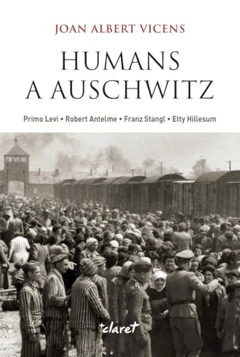 Humans a Auschwitz: Primo Levi, Robert Antelme, Franz Stangl, Etty Hillesum. Figures d'humanitat als camps nazis von Editorial Claret