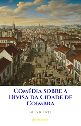 Comédia sobre a Divisa da Cidade de Coimbra Comédia sobre a Divisa da Cidade de Coimbra von Independently published