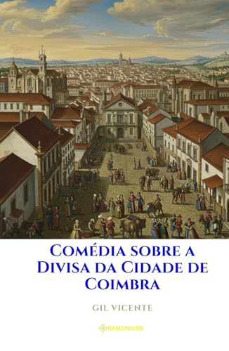 Comédia sobre a Divisa da Cidade de Coimbra Comédia sobre a Divisa da Cidade de Coimbra von Independently published