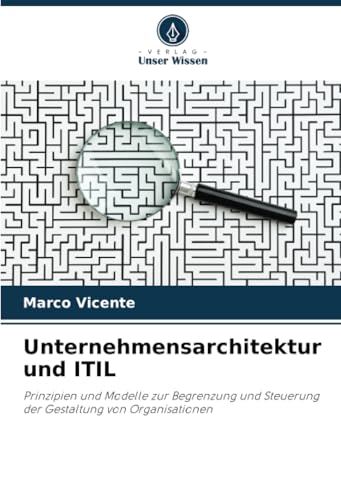 Unternehmensarchitektur und ITIL: Prinzipien und Modelle zur Begrenzung und Steuerung der Gestaltung von Organisationen