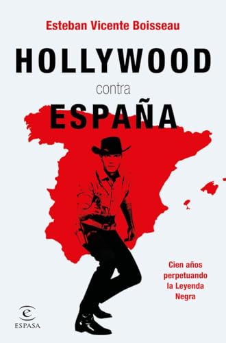 Hollywood contra España: Cien años perpetuando la Leyenda Negra (NO FICCIÓN) von Espasa