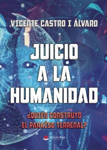 Juicio a la humanidad. ¿Quién construyó el Paraíso Terrenal? von Grupo Editorial Círculo Rojo SL