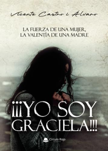 ¡¡¡YO SOY GRACIELA!!! La fuerza de una mujer, la valentía de una madre von Grupo Editorial Círculo Rojo SL