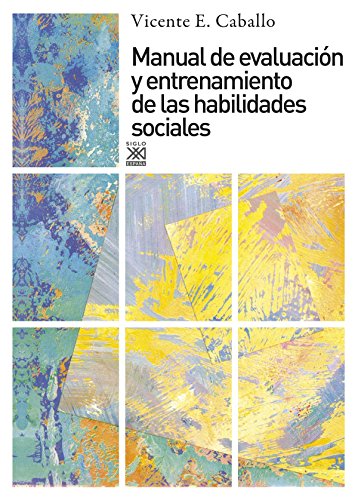 Manual de evaluación y entrenamiento de las habilidades sociales (Siglo XXI de España General, Band 581) von Siglo XXI de España