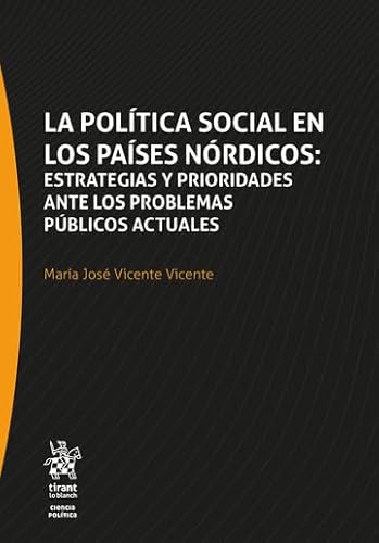 La política social en los países nórdicos: estrategias y prioridades ante los problemas públicos actuales (Ciencia Politica) von Editorial Tirant lo Blanch