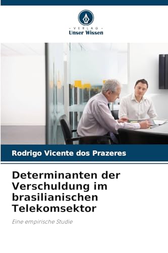 Determinanten der Verschuldung im brasilianischen Telekomsektor: Eine empirische Studie von Verlag Unser Wissen