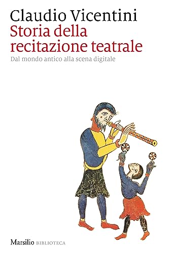 Storia della recitazione teatrale. Dal mondo antico alla scena digitale (Biblioteca) von Marsilio