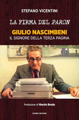 La firma del paron. Giulio Nascimbeni. Il signore della terza pagina (Saggistica) von Ianieri