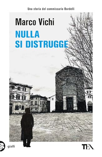 Nulla si distrugge. Un'avventura del commissario Bordelli (Gialli TEA) von TEA