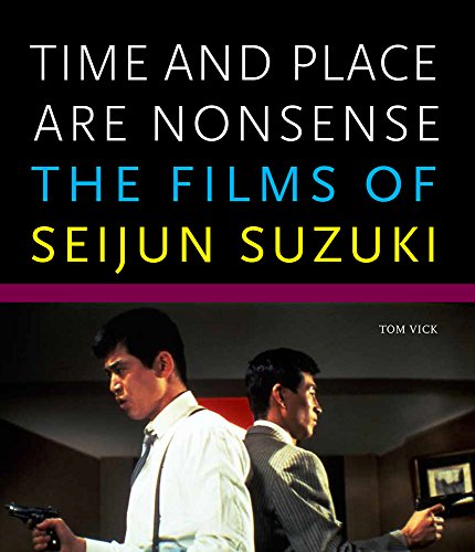 Time and Place Are Nonsense: The Films of Seijun Suzuki (Freer Gallery of Art Occasional Papers, New Series, Band 4)