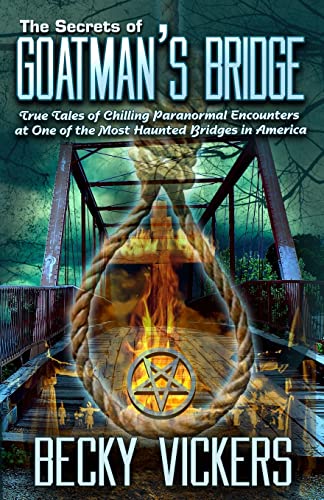 The Secrets of Goatman's Bridge: True Tales of Chilling Paranormal Encounters at One of the Most Haunted Bridges in America von R. R. Bowker