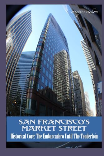 San Francisco’s Market Street: Historical Core: The Embarcadero Until The Tenderloin (American and European Architecture) von Independently published