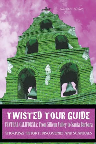 Twisted Tour Guide Central California: From Silicon Valley To Santa Barbara von Marques Vickers