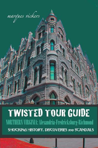 Twisted Tour Guide Northern Virginia: Alexandria-Fredericksburg-Richmond von Marques Vickers
