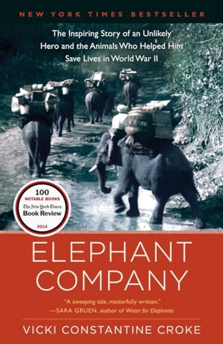 Elephant Company: The Inspiring Story of an Unlikely Hero and the Animals Who Helped Him Save Lives in World War II von Random House Trade Paperbacks