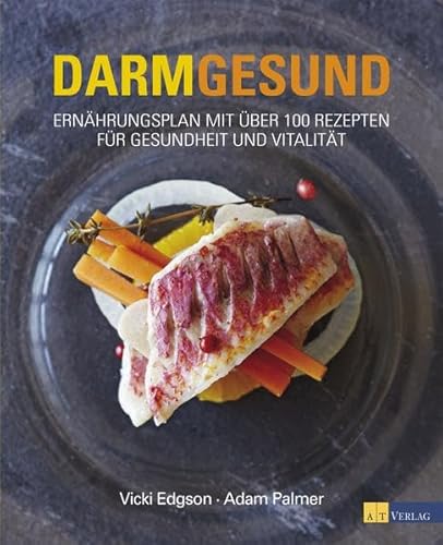 Darmgesund: Ernährungsplan mit über 100 Rezepten für Gesundheit und Vitalität