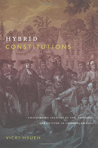 Hybrid Constitutions: Challenging Legacies of Law, Privilege, and Culture in Colonial America von Duke University Press