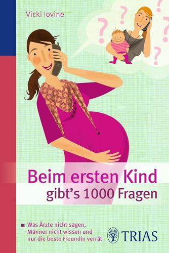 Beim ersten Kind gibt's 1000 Fragen: Was Ärzte nicht sagen, Männer nicht wissen und nur die beste Freundin verrät Beim ersten Kind gibt's 1000 Fragen: Was Ärzte nicht sagen, Männer nicht wissen und nur die beste Freundin verrät