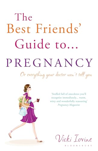 The Best Friends' Guide to Pregnancy: Or everything your doctor won't to tell you
