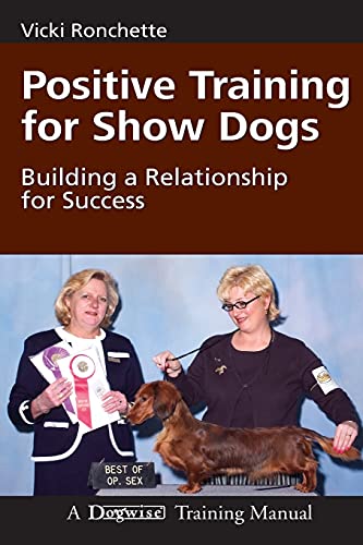 Positive Training for Show Dogs: Building a Relationship for Success von Dogwise Publishing