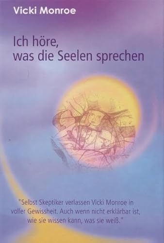 Ich höre, was die Seelen sprechen: Selbst Skeptiker verlassen Vicki Monroe in voller Gewissheit. Auch wenn nicht erklärbar ist, wie sie wissen kann, was sie weiß. von Reichel Verlag