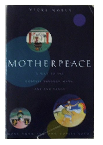 Motherpeace: A Way to the Goddess Through Myth, Art, and Tarot