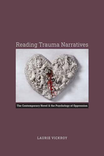 Reading Trauma Narratives: The Contemporary Novel and the Psychology of Oppression von University of Virginia Press