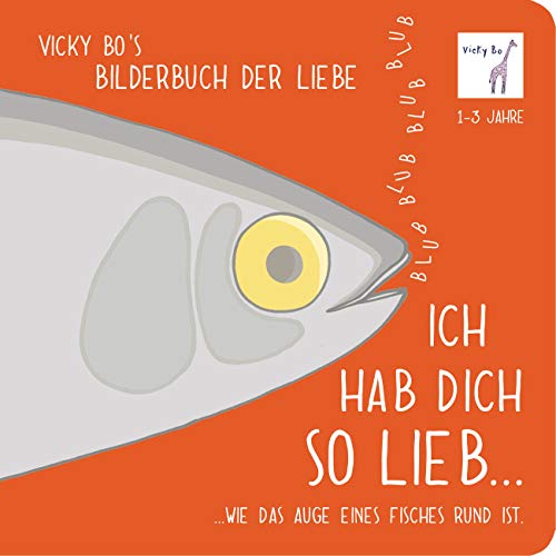 Ich hab Dich so lieb... ...wie das Auge eines Fisches rund ist. Bilderbuch Liebe: Ich hab Dich so lieb... ...wie das Auge eines Fisches rund ist. 1-3 Jahre Ich hab Dich so lieb... ...wie das Auge eines Fisches rund ist. Bilderbuch Liebe: Ich hab Dich so lieb... ...wie das Auge eines Fisches rund ist. 1-3 Jahre
