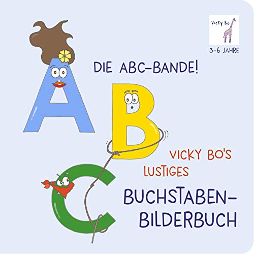 Die ABC-Bande! Vicky Bo's lustiges Buchstaben-Bilderbuch ab 3 Jahre Die ABC-Bande! Vicky Bo's lustiges Buchstaben-Bilderbuch ab 3 Jahre
