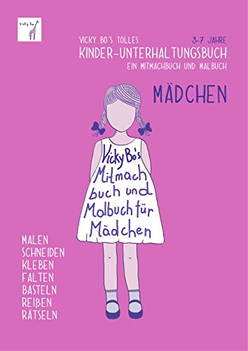 Kinder-Unterhaltungsbuch - Mädchen. Mitmachbuch und Malbuch. 3-7 Jahre: Ein Mitmachbuch & Malbuch. Zum Malen, Schneiden, Kleben, Falten, Basteln, Reißen, Rätseln