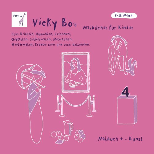 Malbuch Kunst. 5-12 Jahre: Zum Kritzeln, Ausmalen, Zeichnen, Gestalten, Selbermalen, Mitmachen, Weitermalen, Kreativ sein und zum Vollenden Malbuch Kunst. 5-12 Jahre: Zum Kritzeln, Ausmalen, Zeichnen, Gestalten, Selbermalen, Mitmachen, Weitermalen, Kreativ sein und zum Vollenden von Vicky Bo